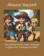 "The Secret of the Lost Treasure: A Quest for Courageous Kids"
