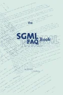 The SGML FAQ Book: Understanding the Foundation of HTML and XML (Softcover Reprint of the Original 1st 1997)