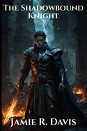 The Shadowbound Knight: Betrayed by his kingdom. Hunted by his past. Bound by forbidden power.