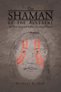 The Shaman of the Alligewi: An Ohio Hopewell Indian Historical Fiction