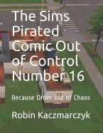 The Sims Pirated Comic Out of Control Number 16: Because Order out of Chaos
