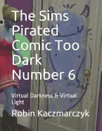 The Sims Pirated Comic Too Dark Number 6: Virtual Darkness & Virtual Light