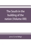The South in the building of the nation: a history of the southern states designed to record the South's part in the making of the American nation; to por