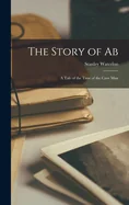 The Story of Ab: A Tale of the Time of the Cave Man