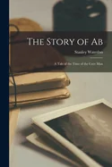 The Story of Ab: A Tale of the Time of the Cave Man