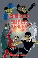 The Syndicate of Super Heroes: Collected Stories 2004-2012