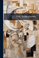 The Tomahawk: A Saturday Journal of Satire, Volumes 4-5