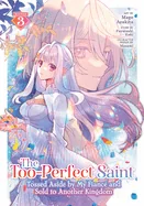 The Too-Perfect Saint: Tossed Aside by My Fiance and Sold to Another Kingdom (Manga) Vol. 3