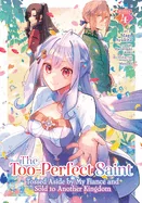 The Too-Perfect Saint: Tossed Aside by My Fiance and Sold to Another Kingdom (Manga) Vol. 4 — Manga