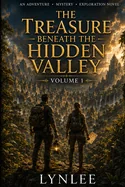 The Treasure Beneath the Hidden Valley: An Archaeological Adventure of Lost Civilizations, Ancient Secrets, and a Dangerous Treasure Hunt