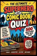 The Ultimate Superhero & Comic Book Quiz: 500 Questions & Challenges for Comic Book & Superhero Fans