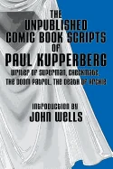 The Unpublished Comic Book Scripts of Paul Kupperberg: With An Introduction by John Wells — Superhero Comics