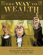 The Way to Wealth: Benjamin Franklin on Matters of Money and Lessons on Livelihood