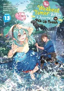 The Weakest Tamer Began a Journey to Pick Up Trash (Light Novel) Vol. 13