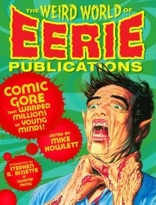 The Weird World of Eerie Publications: Comic Gore That Warped Millions of Young Minds!