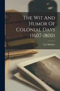The Wit And Humor Of Colonial Days (1607-1800)