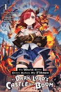 The World Bows Down Before My Flames, Vol. 1 (Novel): The Dark Lord's Castle Goes Boom