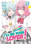 There's No Freaking Way I'll Be Your Lover! Unless... (Manga) Vol. 8