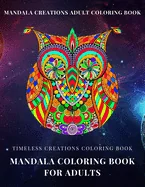 Timeless Creations Coloring book: mandala coloring book for adults: mandala creations adult coloring book