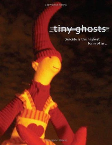 Tiny Ghosts: Suicide is the Highest Form of Art