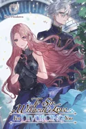 To Sir, Without Love: I'm Divorcing You I, Part 1 (Light Novel): Volume 1