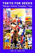 Tokyo for Geeks: Manga, Anime, Cosplay, Toys