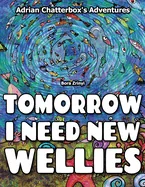 Tomorrow I need new wellies.: Adventures of Adrian Chatterbox — Graphic Novels