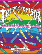 Trippy Advisor-The Psychedelic Coloring Book for Stoners: An Irreverent Coloring Book for Adults