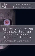 Truly Disgusting Horror Stories and Bizarre Tales of Terror: Six Bedtime Horror Stories for the Deranged that will leave you Chuckling and Chilled