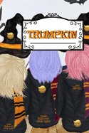 Trumpkin: Make Halloween Great Again Journal Notebook To Write In Daily To Do Lists, Humor, Jokes, Notes, Creepy Quotes, Stories, Poems, Tasks & Prior