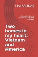 Two homes in my heart: Vietnam and America: Hai ngoi nha trong trai tim toi: Viet nam va Hoa Ky