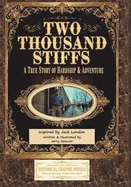 Two Thousand Stiffs: A True Story of Hardship & Adventure inspired by Jack London
