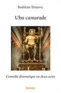 Ubu camarade: Comedie dramatique en deux actes