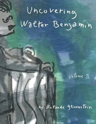 Uncovering Walter Benjamin: Volume 2
