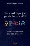 Une anecdote par jour pour briller en societe: Kit de connaissances pour epater vos amis