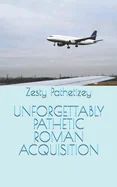 Unforgettably Pathetic Roman Acquisition