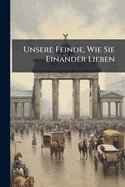 Unsere Feinde, Wie Sie Einander Lieben: Bd. Wie Sie Die Deutschen Hassen — Graphic Novels