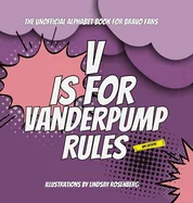 V Is for Vanderpump Rules: The Unofficial Alphabet Book for Bravo Fans (Vpr)