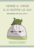 Venne il virus e ci ruppe le AH!: ma anche le B, le C, le D...