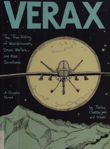 Verax: The True History of Whistleblowers, Drone Warfare, and Mass Surveillance: A Graphic Novel