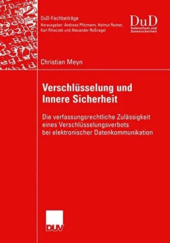 Verschlusselung Und Innere Sicherheit: Die Verfassungsrechtliche Zulassigkeit Eines Verschlusselungsverbots Bei Elektronischer Datenkommunikation (200
