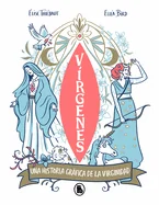 Virgenes: Una Historia Grafica de la Virginidad / Virgins. the Wild History of Virginity
