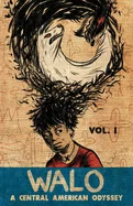 Walo: A Central American Odyssey (Vol. 1)