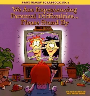 We Are Experiencing Parental Difficulties...Please Stand by: Baby Blues Scrapbook No. 5 (Original)