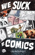 We Suck At Comics, Volume 1: An Anthology About Rejection