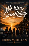 We Were Something: Some friendships fade. Some loves don't. Some stories wait twenty years to be finished