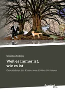 Weil es immer ist, wie es ist: Geschichten fur Kinder von 110 bis 10 Jahren — Graphic Novels