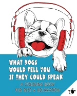 What Dogs Would Tell You If They Could Speak: A Coloring Book for Rest & Relaxation (Adult) — Graphic Novels