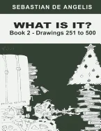 What Is It Book 2: Drawings 251 to 500