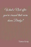What's Next after you've crossed that worn down Bridge?: Collection of Poems and Inspirational Passages